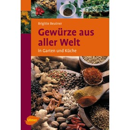 Gewürze aus aller Welt: in Garten und Küche (Ulmer Taschenbücher): 79