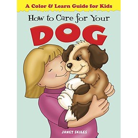 How to Care for Your Dog: A Color & Learn Guide for Kids (Dover Children's Activity Books)