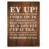 Ey up! Yorkshire sayings Sign, welcome quotes A4 Wood effect