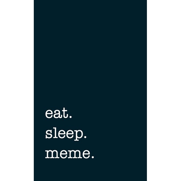 eat. sleep. meme. - Lined Notebook