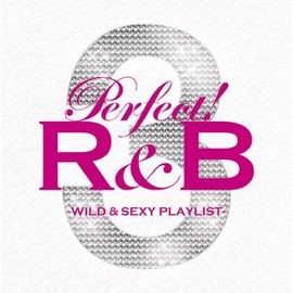 パーフェクト!R&B 3-ワイルド&セクシー・プレイリスト-