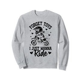 Forget toys i just wanna ride Dirt bike for girls dirtbike Sweatshirt