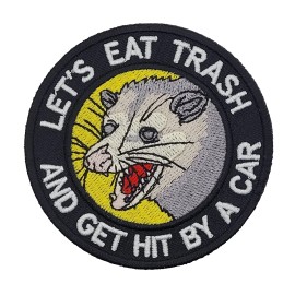Let's Eat Trash And Get Hit By A Embroidered Patch  [Iron On Sew On] 3.0 Inches