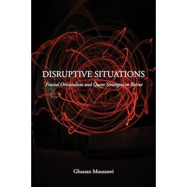 Disruptive Situations: Fractal Orientalism and Queer Strategies in Beirut