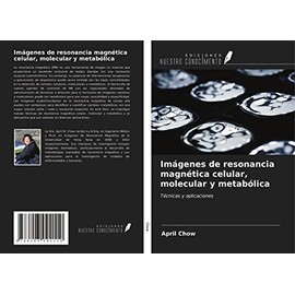 Imágenes de resonancia magnética celular, molecular y metabólica: Técnicas y aplicaciones
