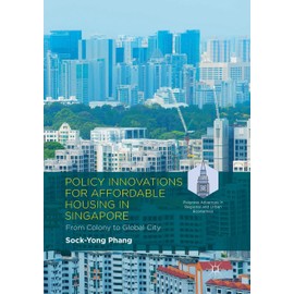Policy Innovations for Affordable Housing In Singapore: From Colony to Global City