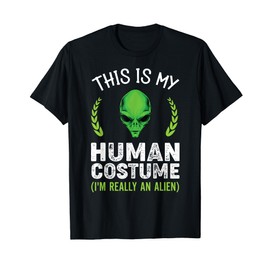 This Is My Human Costume I'm Really An Alien T-Shirt