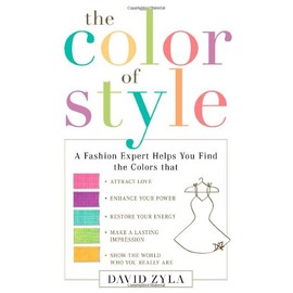 The Color of Style: A Fashion Expert Helps You Find Colors That Attract Love, Enhance Your Power, Restore Your Energy, Make a Lasting Impression, and Show the World Who Y