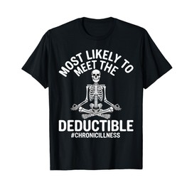 Most Likely To Meet The Deductible Chronic Illness Sarcasm T-Shirt