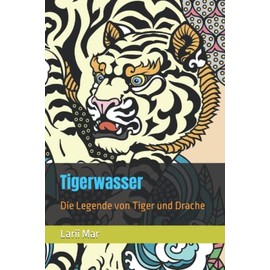 Tigerwasser: Die Legende von Tiger und Drache