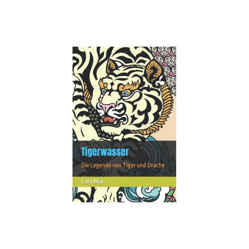 Tigerwasser: Die Legende von Tiger und Drache