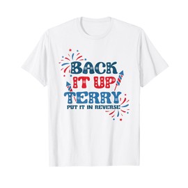 Back It Up Terry Put It In Reverse Funny July 4th America T-Shirt