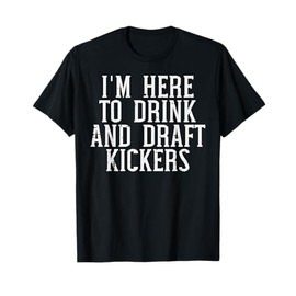 Im Here To Draft Kickers Funny Draft Party Fantasy Football T-Shirt