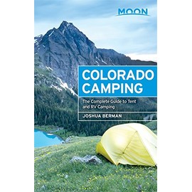 Moon Colorado Camping: The Complete Guide to Tent and RV Camping (Moon Outdoors)