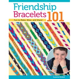 Friendship Bracelets 101: Fun to Make, Wear, and Share! (Design Originals) Step-by-Step Instructions for Colorful Knotted Embroidery Floss Jewelry, Keychains, & More for Kids & Teens