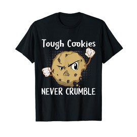 Tough Cookies Never Crumble, Funny Cookies Lovers Costume T-Shirt