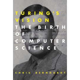 Turing's Vision: The Birth of Computer Science (Mit Press)