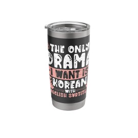 The Only Drama I Want Is Korean With English Subtitles Stainless Steel Insulated Tumbler