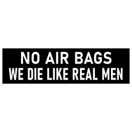 No Air Bags We Die Like Real Men Bumper Sticker Made in USA Funny No AirBags Sticker