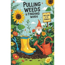 Pulling Weeds & Finding Words: 60 Large Print Puzzles for Garden Lovers, Flower Fans & Veggie Growers