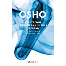 Meditación. La primera y última libertad: Guía práctica para las meditaciones Osho / Meditation