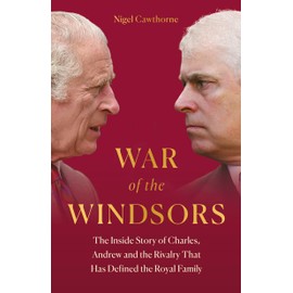 War of the Windsors: The Inside Story of Charles, Andrew and the Rivalry That Has Defined the Royal Family