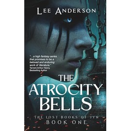 The Atrocity Bells: The Lost Books of Jyn, Book One