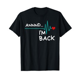 Annnd I'm Back. Heart Attack Survivor Funny Quote T-Shirt