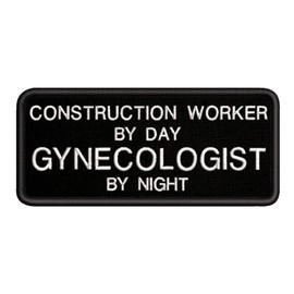 Construction Worker by Day Gynocologist by Night Tactical Saying Morale Military Tag Embroidered Premium Patch DIY Iron-on or Sew-on Decorative Badge Emblem Gear Clothes Appliques