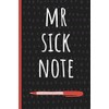 Mr Sick Note: Funny Gift for Coworker. Novelty Gag Notebook, Journal. Ideal For Secret Santa, Christmas, Birthdays & Appreciation Day