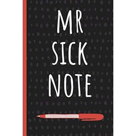 Mr Sick Note: Funny Gift for Coworker. Novelty Gag Notebook, Journal. Ideal For Secret Santa, Christmas, Birthdays & Appreciation Day