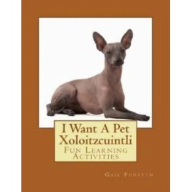 I Want A Pet Xoloitzcuintli