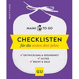 Mami to go - Checklisten für die ersten drei Jahre: Entwicklung & Gesundheit - Alltag - Recht & Geld (GU Baby)
