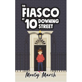 The Fiasco at 10 Downing Street: The amazing debut children's book from author Monty Marsh