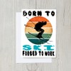 PICTURE THIS PRINTS Born to Ski Forced to Work Greeting