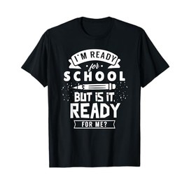 I'm Ready For School But Is It Ready For Me? Back Welcome T-Shirt