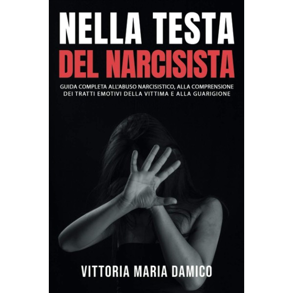 Nella Testa del Narcisista: Guida Completa all'Abuso Narcisistico, alla Comprensione