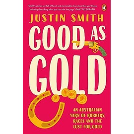 Good As Gold: An Australian Yarn of Robbery, Races and the Lust for Gold