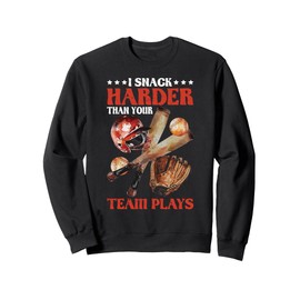 I Snack Harder Than Your Team Plays Baseball Sweatshirt