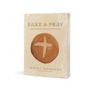 Bake & Pray: Liturgies and Recipes for Baking Bread as