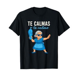 Te Calmas o Te Calmo Funny Mexican Spanish Grandma T-Shirt