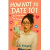 How Not to Date 101: One Viral Post. Ten Terrible Dates. Zero Chill.