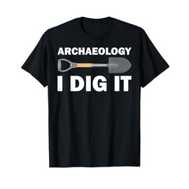 Funny Archeologist Design Men Women Kids Archeology Lovers T-Shirt