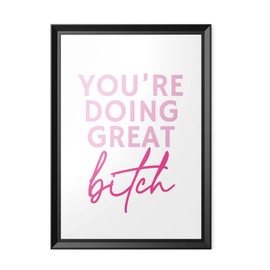 Funny Quote Print | Home Prints | You're Doing Great B*tch | Aesthetic Wall Art Feminist Bestie | A4 A3 A5 *FRAME NOT INCLUDED* - PBH166