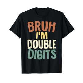 Bruh I'm Double Digits 10 Year Old Gifts 10th Birthday Boy T-Shirt