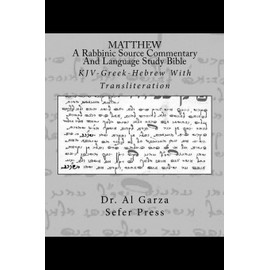 MATTHEW: A Rabbinic Jewish Source Commentary And Language Study Bible: KJV-Greek-Hebrew With Transliteration