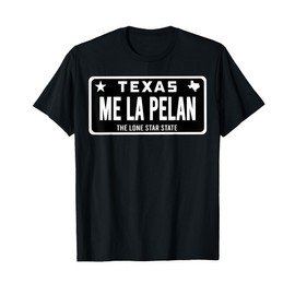 Me La Pelan Texas El Cuhh Takuache License Plate Trokiando T-Shirt
