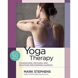 Yoga Therapy: Foundations, Methods, and Practices for Common Ailments