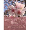  Spring in Your Body: an Interactive Guide to a Healthy Body, Mind and Spirit
