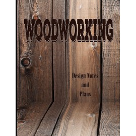 Woodworking - Design Notes and Plans